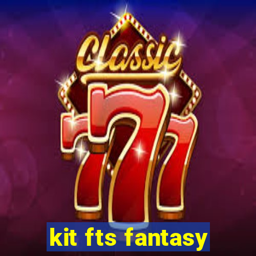 kit fts fantasy